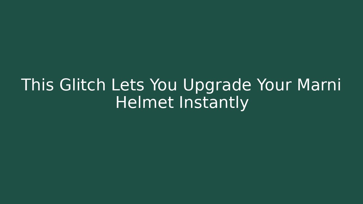 This Glitch Lets You Upgrade Your Marni Helmet Instantly - Critter Realm