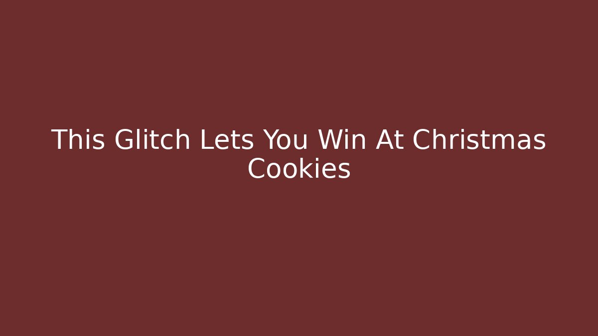 This Glitch Lets You Win At Christmas Cookies