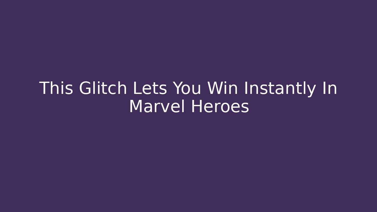 This Glitch Lets You Win Instantly In Marvel Heroes