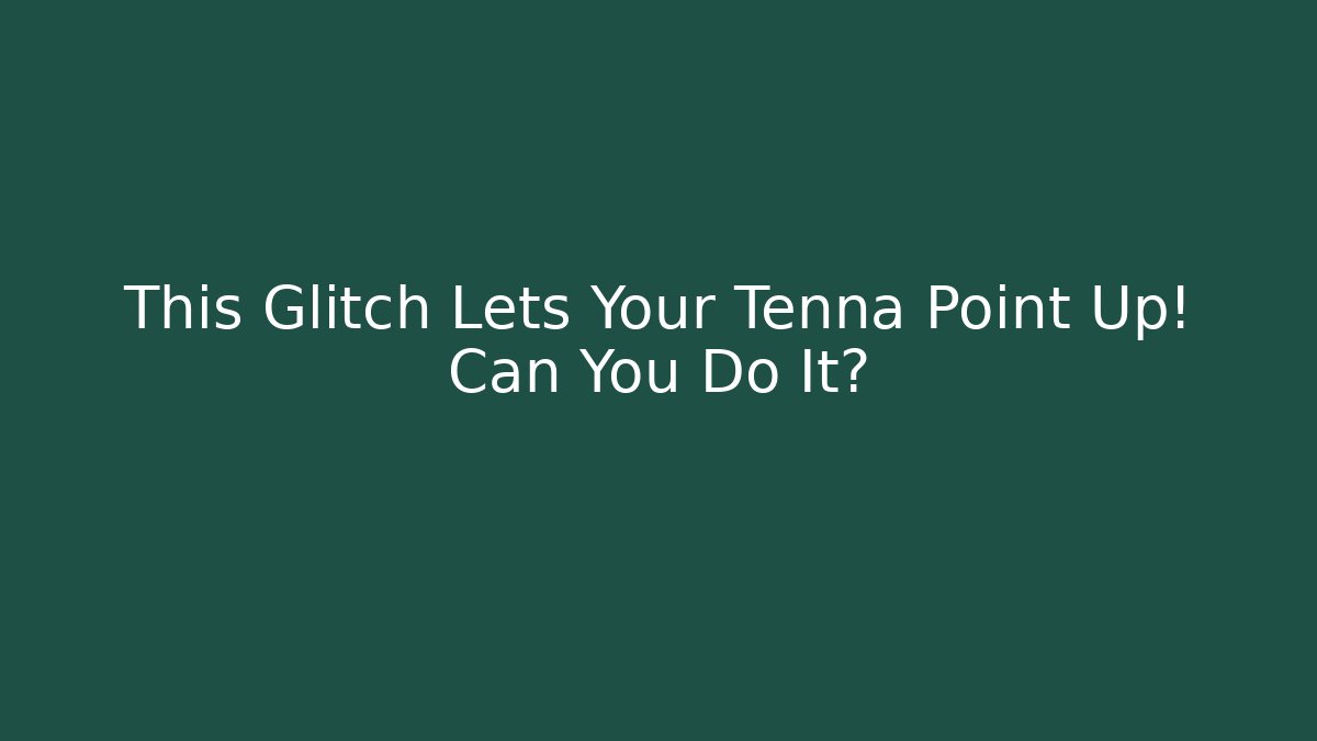 This Glitch Lets Your Tenna Point Up! Can You Do It? - Critter Realm