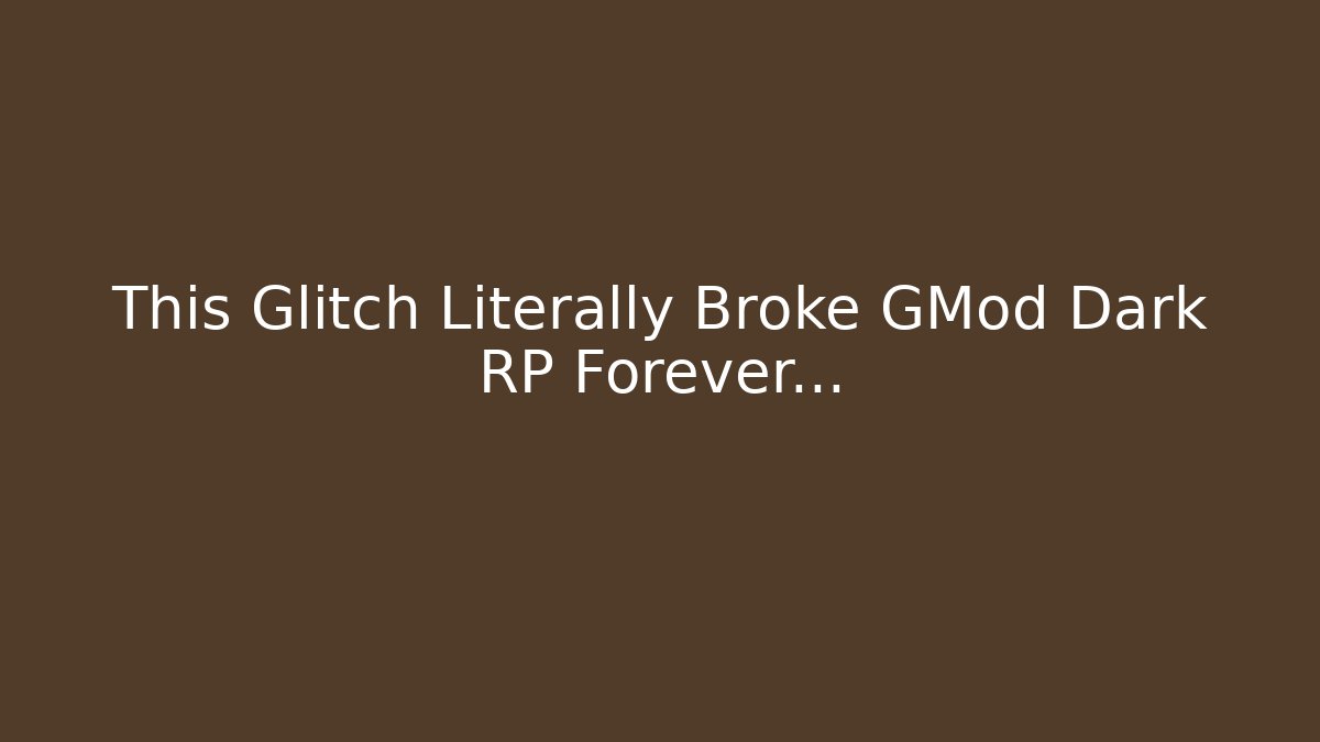 This Glitch Literally Broke GMod Dark RP Forever…
