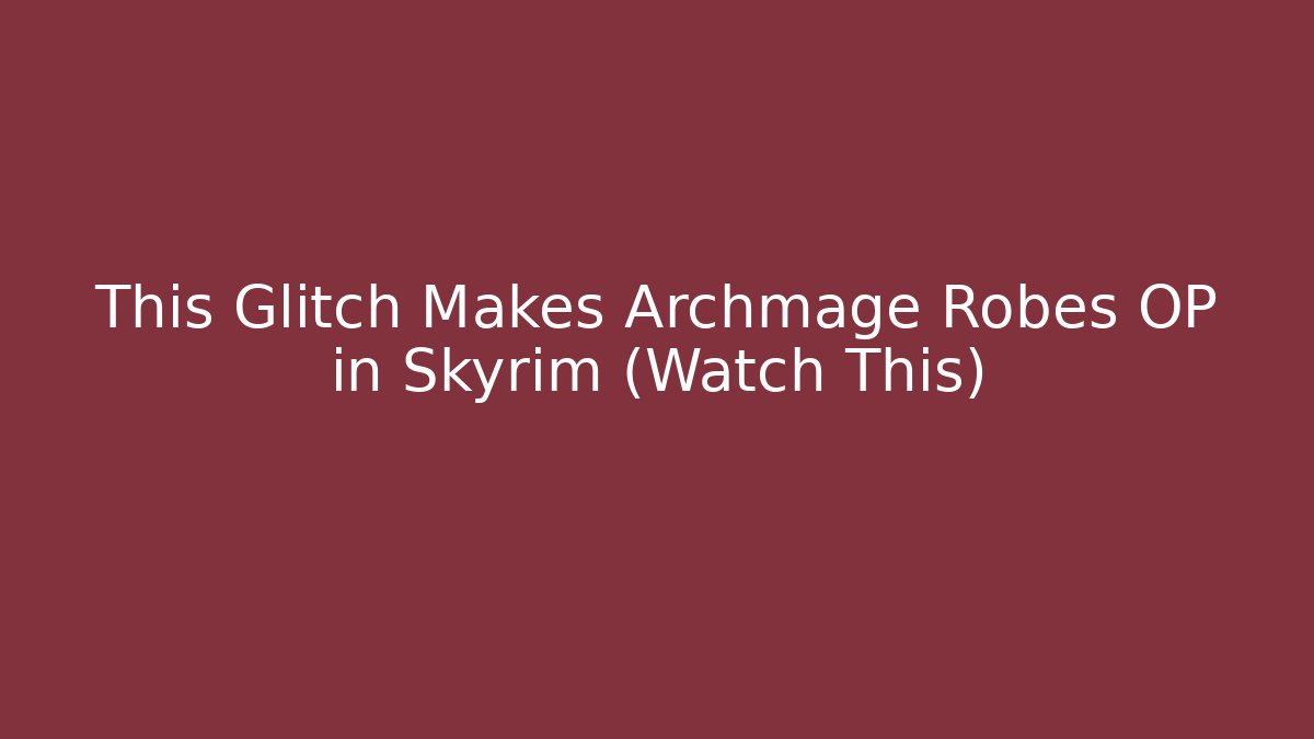 This Glitch Makes Archmage Robes OP in Skyrim (Watch This)