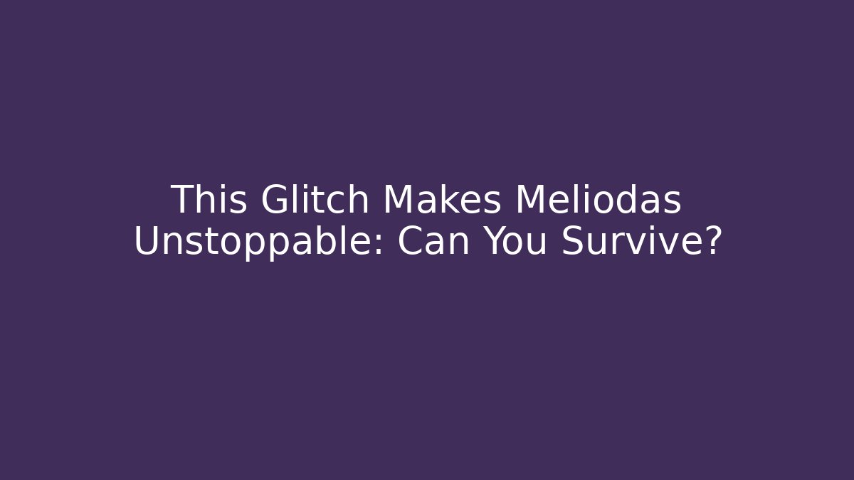 This Glitch Makes Meliodas Unstoppable: Can You Survive? - Critter Realm