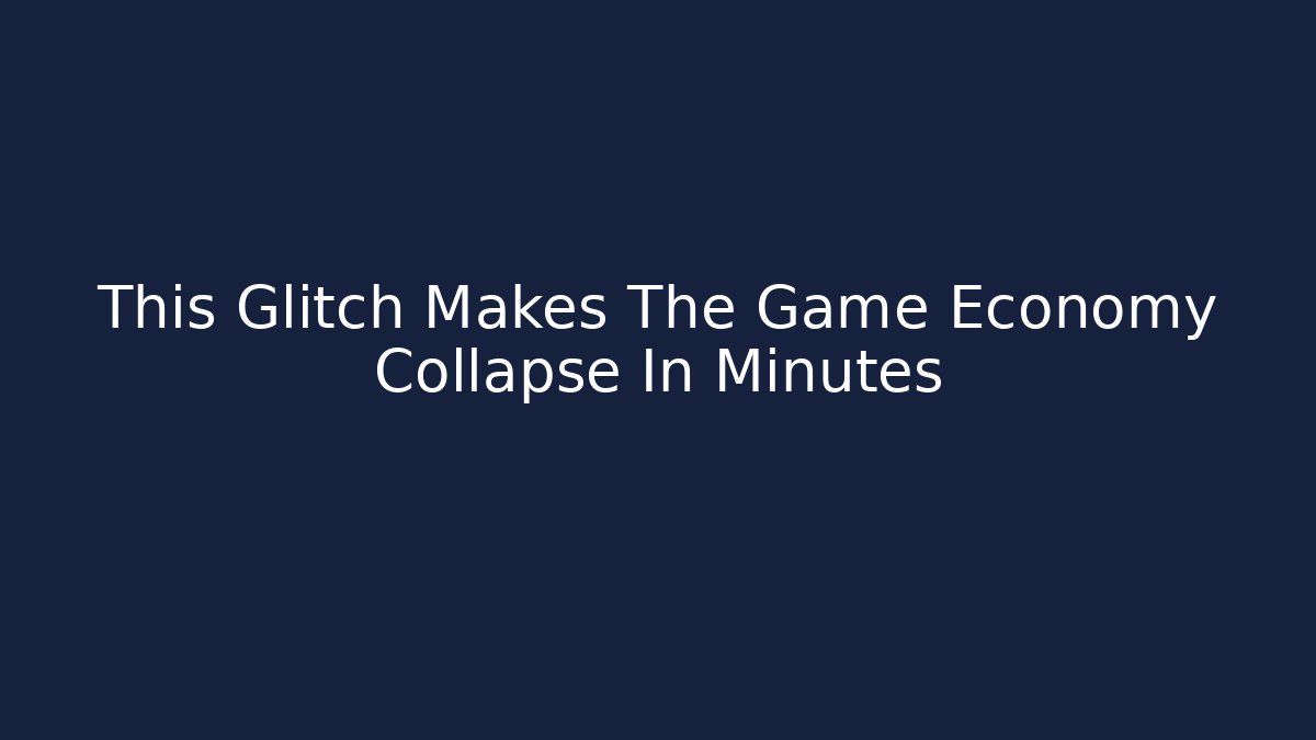 This Glitch Makes The Game Economy Collapse In Minutes
