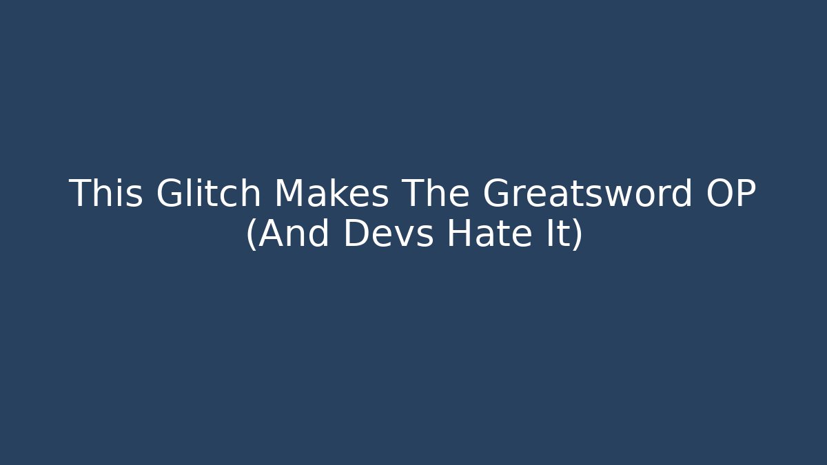 This Glitch Makes The Greatsword OP (And Devs Hate It) - Critter Realm