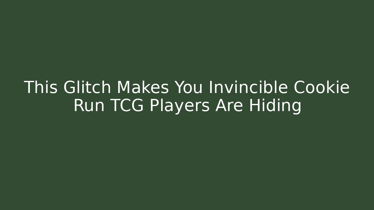 This Glitch Makes You Invincible Cookie Run TCG Players Are Hiding