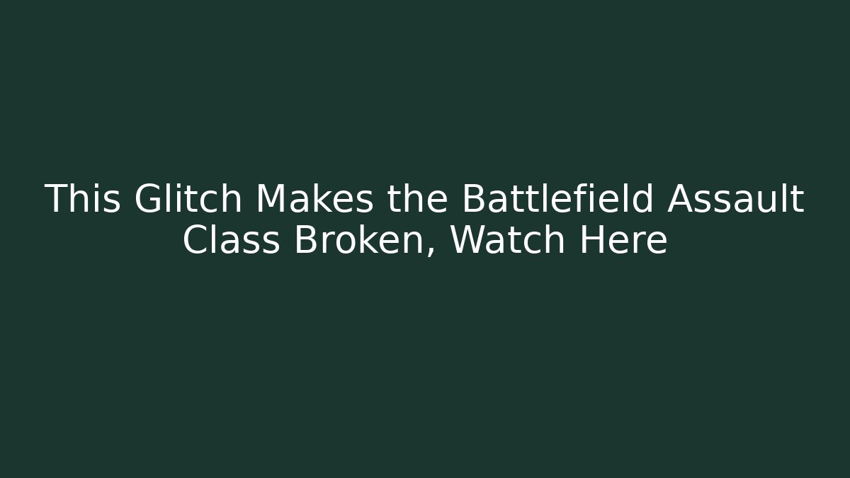 This Glitch Makes the Battlefield Assault Class Broken, Watch Here