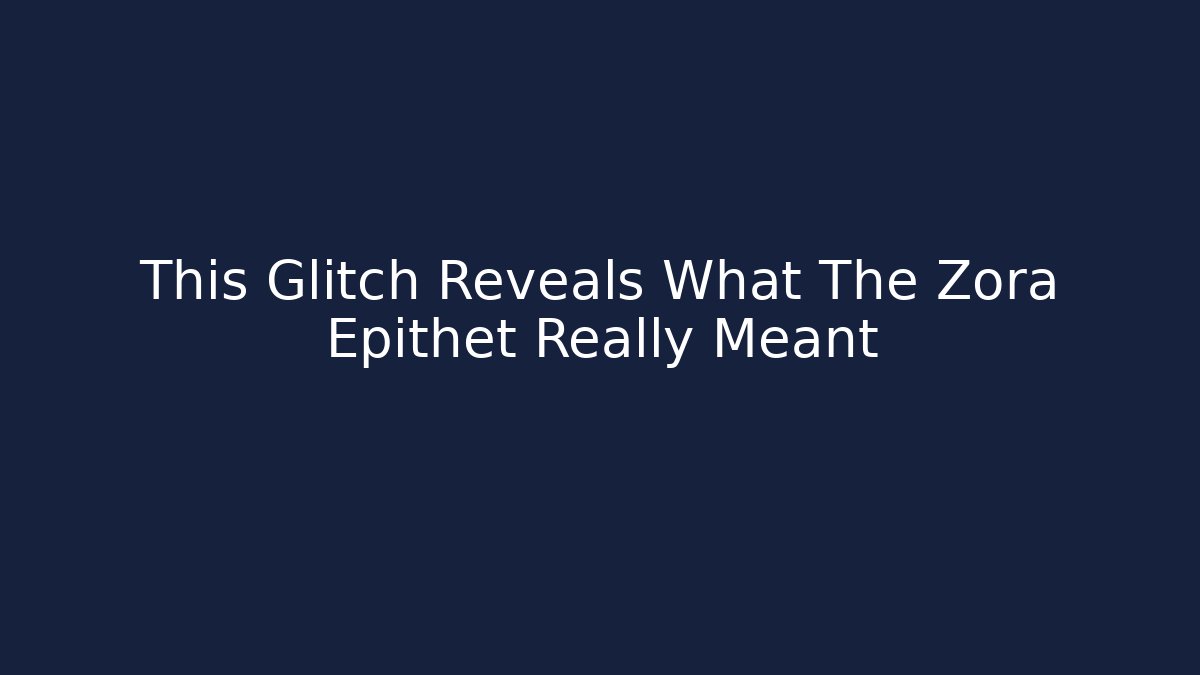 This Glitch Reveals What The Zora Epithet Really Meant