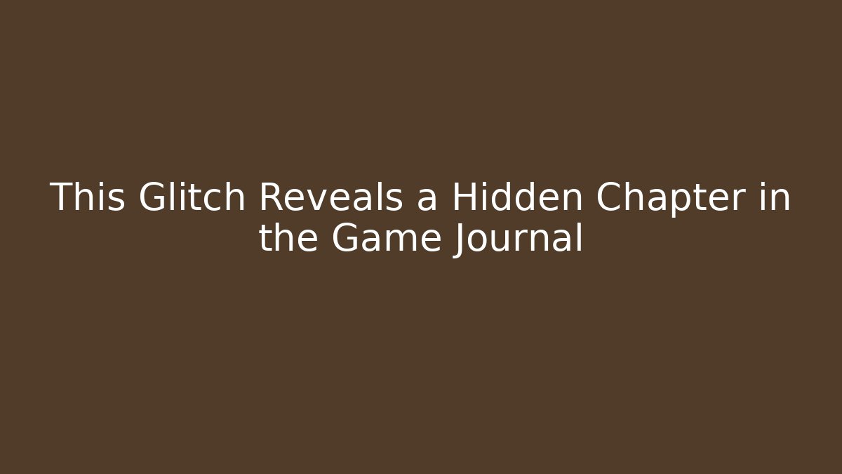 This Glitch Reveals a Hidden Chapter in the Game Journal - Critter Realm