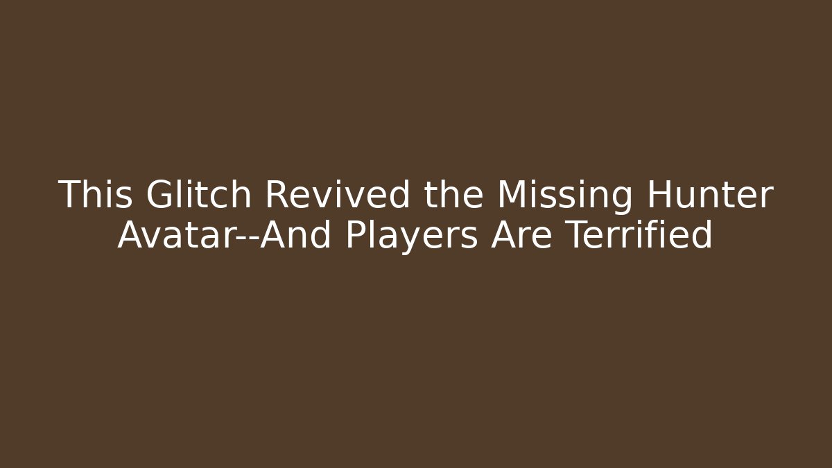 This Glitch Revived the Missing Hunter Avatar—And Players Are Terrified