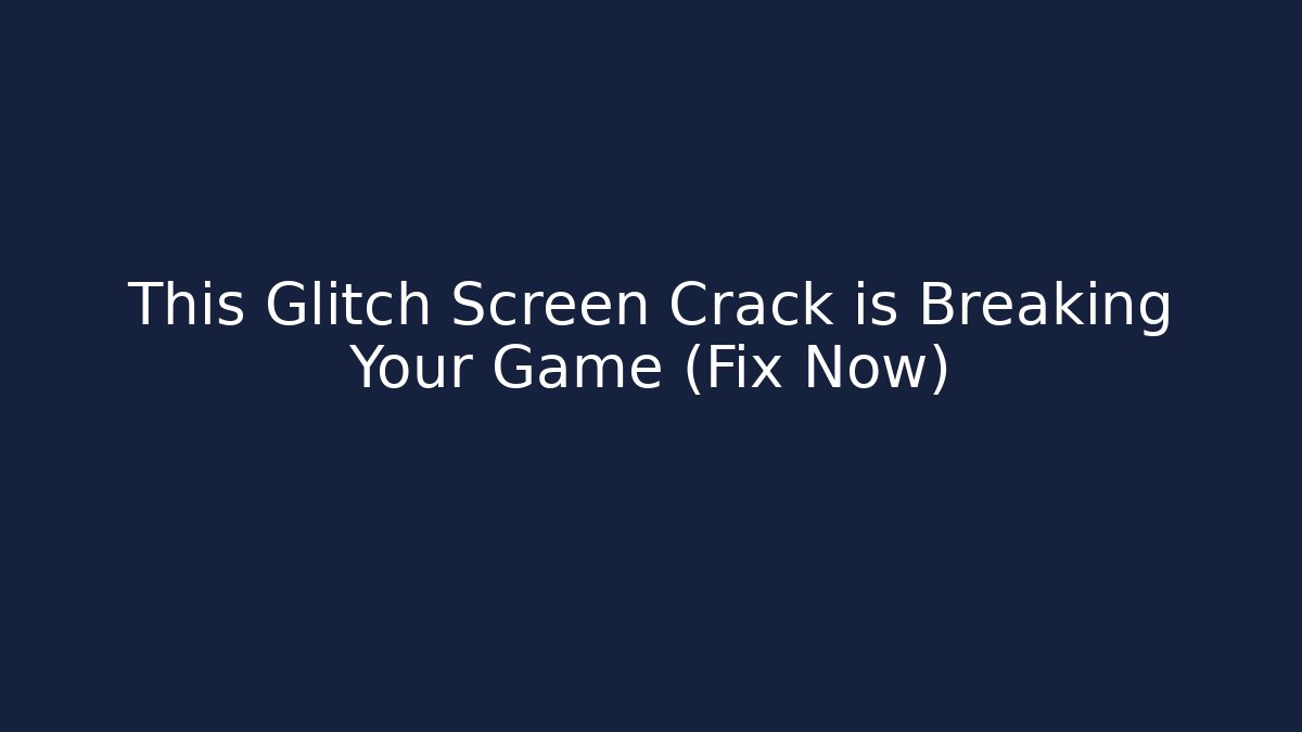 This Glitch Screen Crack is Breaking Your Game (Fix Now)