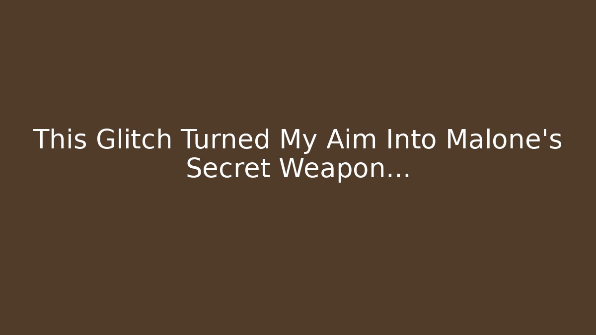 This Glitch Turned My Aim Into Malone’s Secret Weapon…