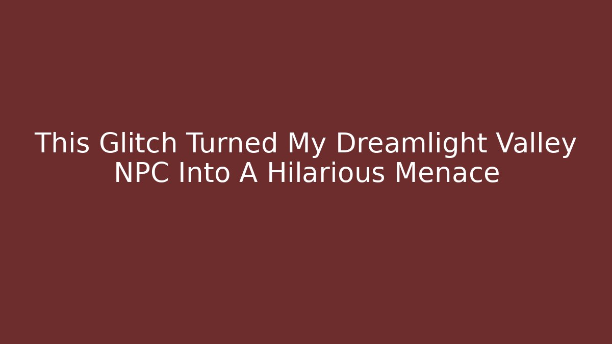 This Glitch Turned My Dreamlight Valley NPC Into A Hilarious Menace