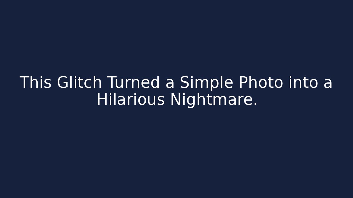 This Glitch Turned a Simple Photo into a Hilarious Nightmare.
