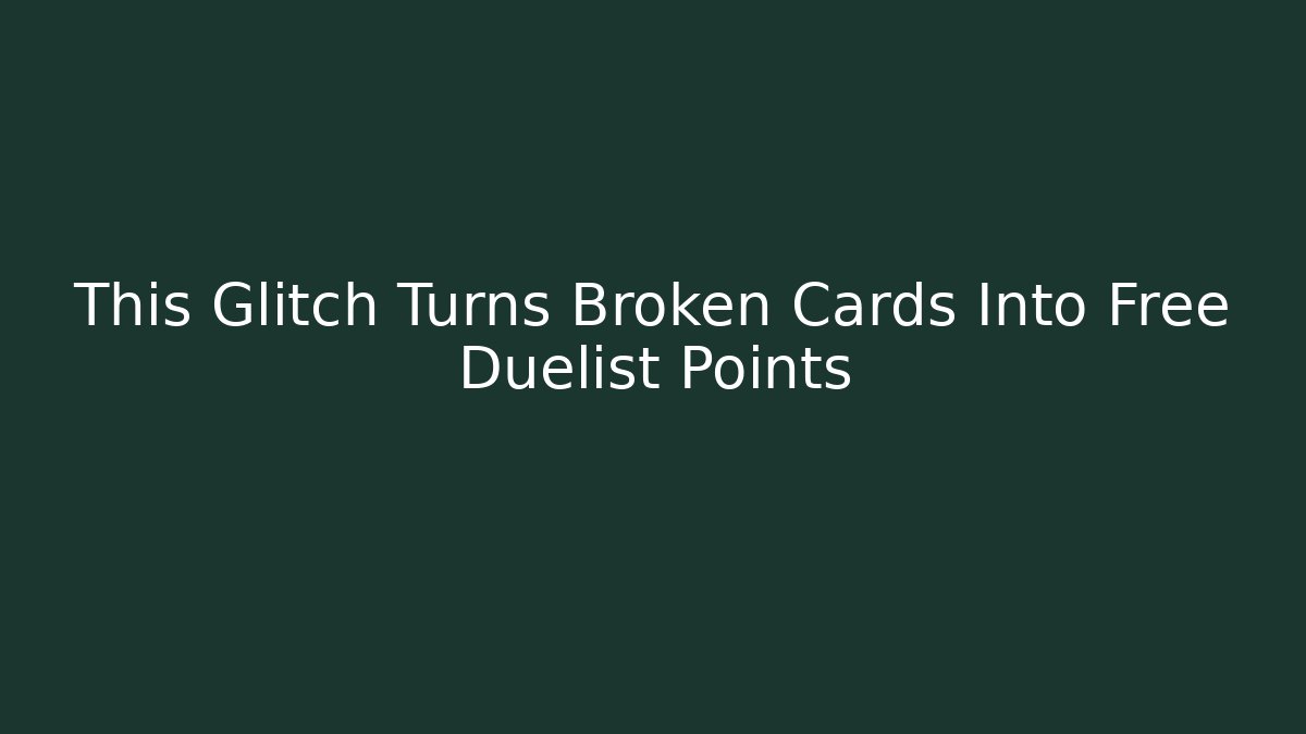This Glitch Turns Broken Cards Into Free Duelist Points