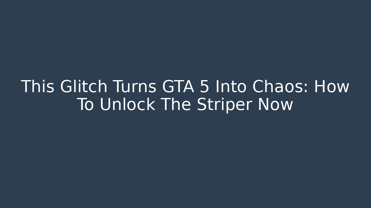 This Glitch Turns GTA 5 Into Chaos: How To Unlock The Striper Now