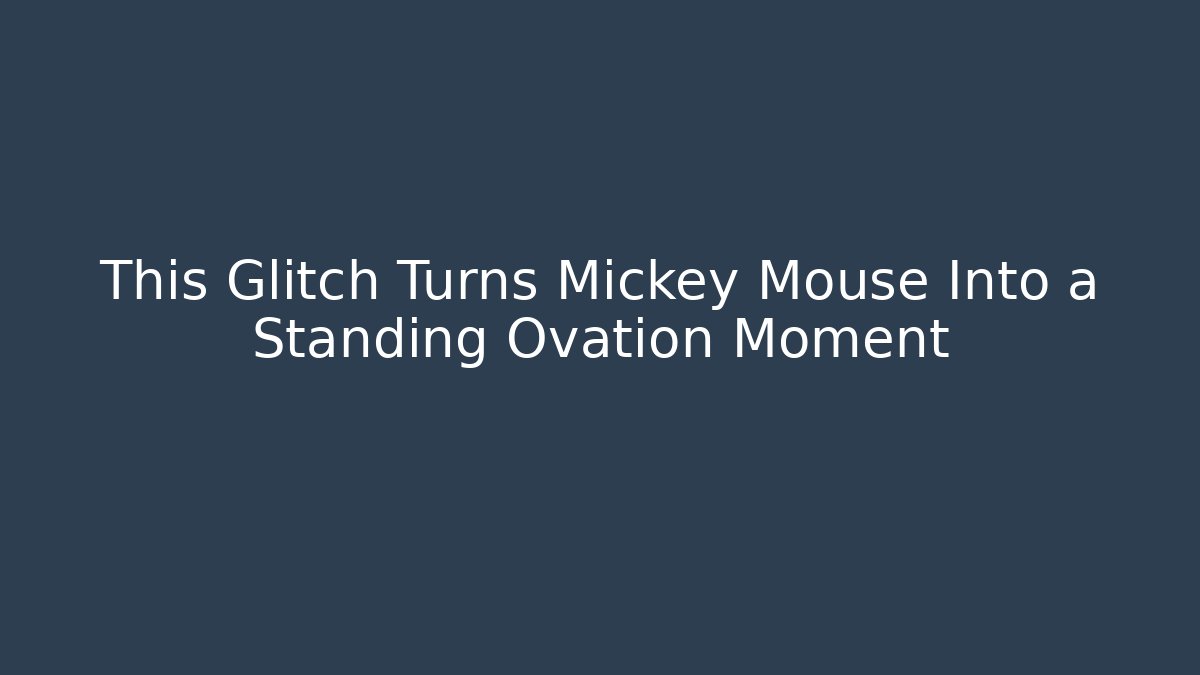This Glitch Turns Mickey Mouse Into a Standing Ovation Moment