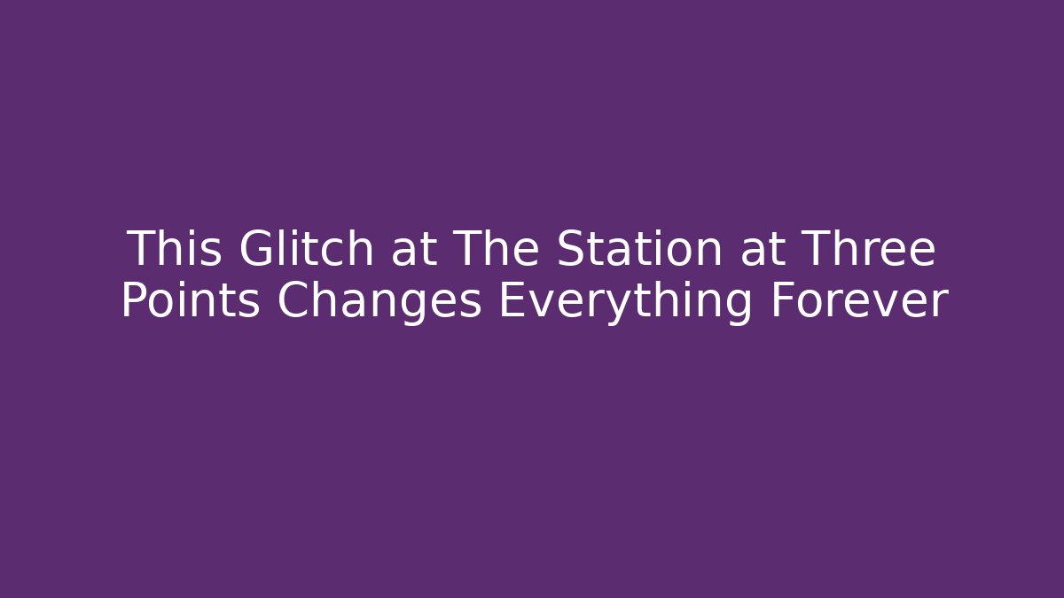 This Glitch at The Station at Three Points Changes Everything Forever - Critter Realm