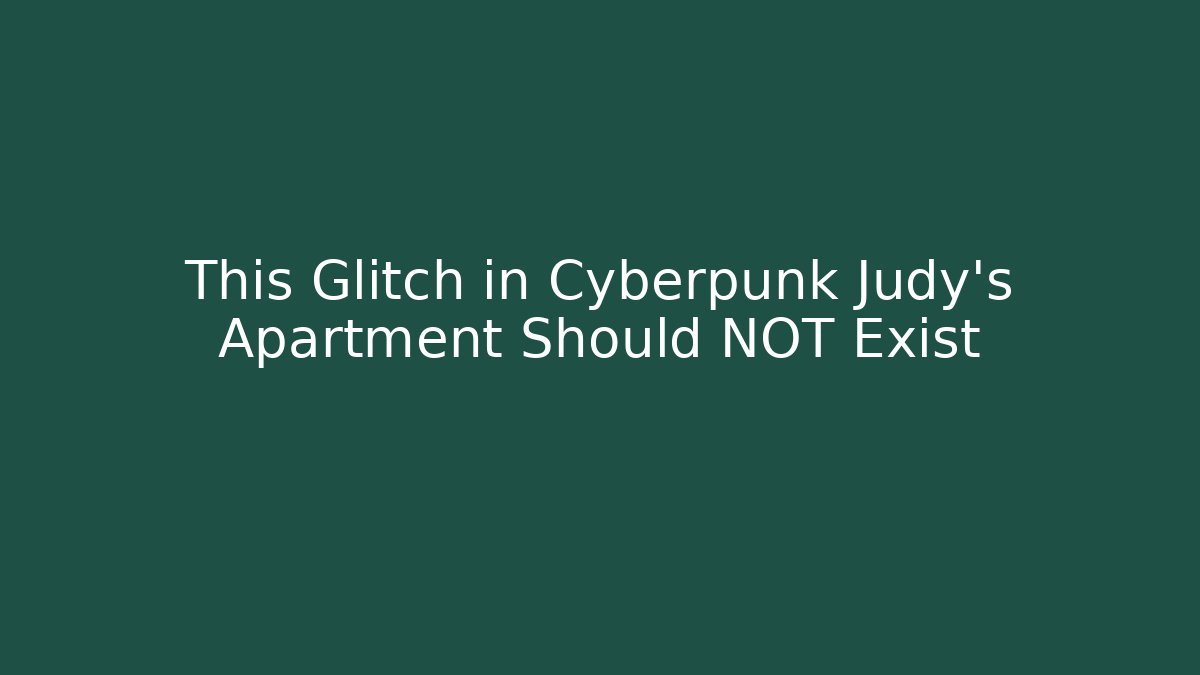 This Glitch in Cyberpunk Judy's Apartment Should NOT Exist