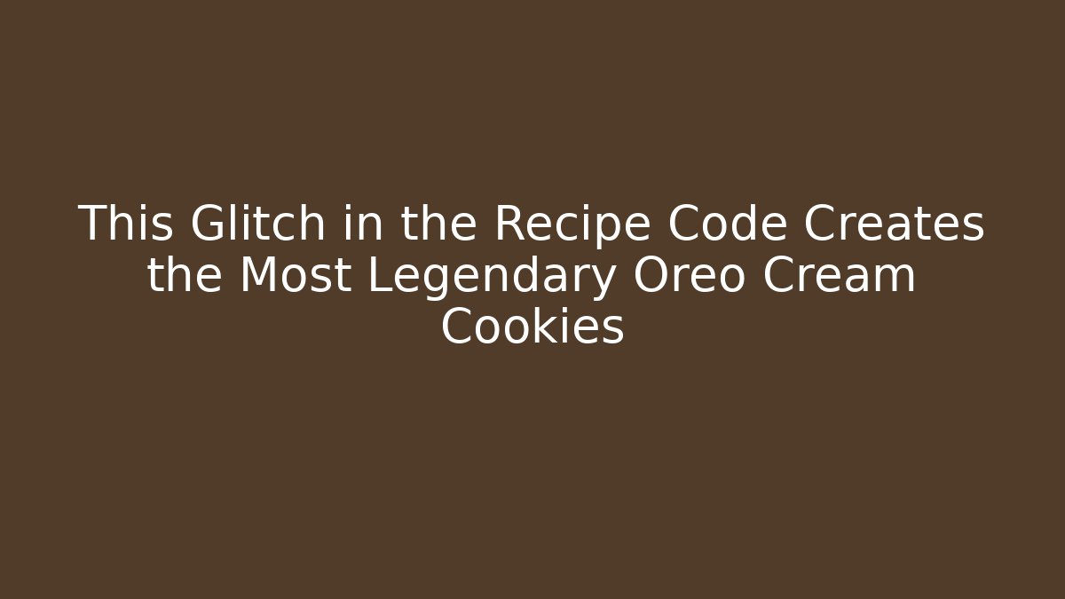 This Glitch in the Recipe Code Creates the Most Legendary Oreo Cream Cookies