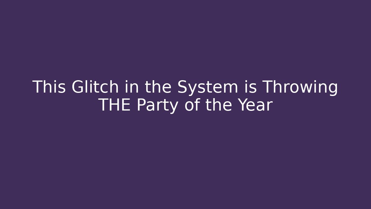 This Glitch in the System is Throwing THE Party of the Year - Critter Realm