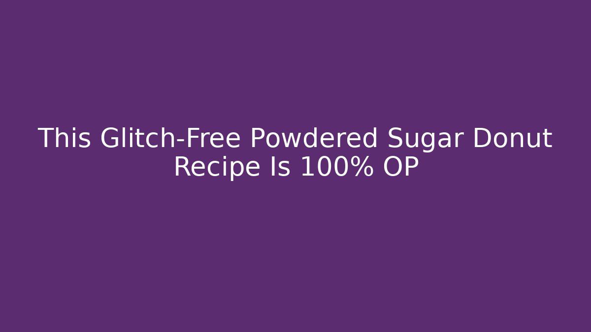 This Glitch-Free Powdered Sugar Donut Recipe Is 100% OP - Critter Realm