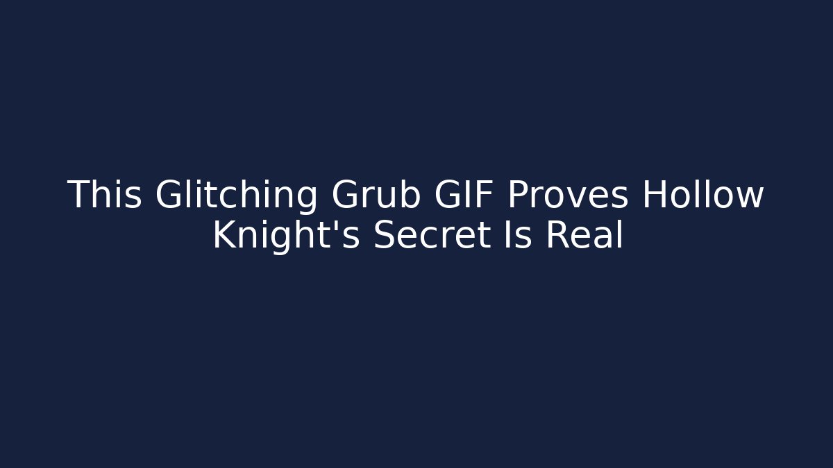This Glitching Grub GIF Proves Hollow Knight's Secret Is Real