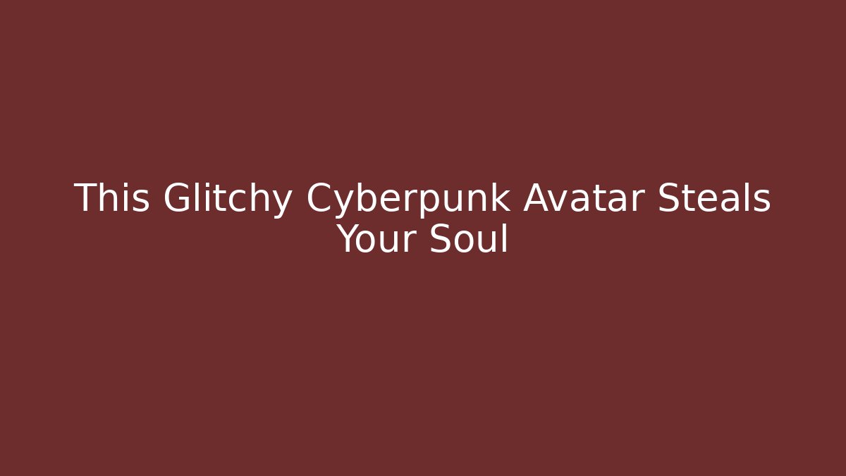This Glitchy Cyberpunk Avatar Steals Your Soul