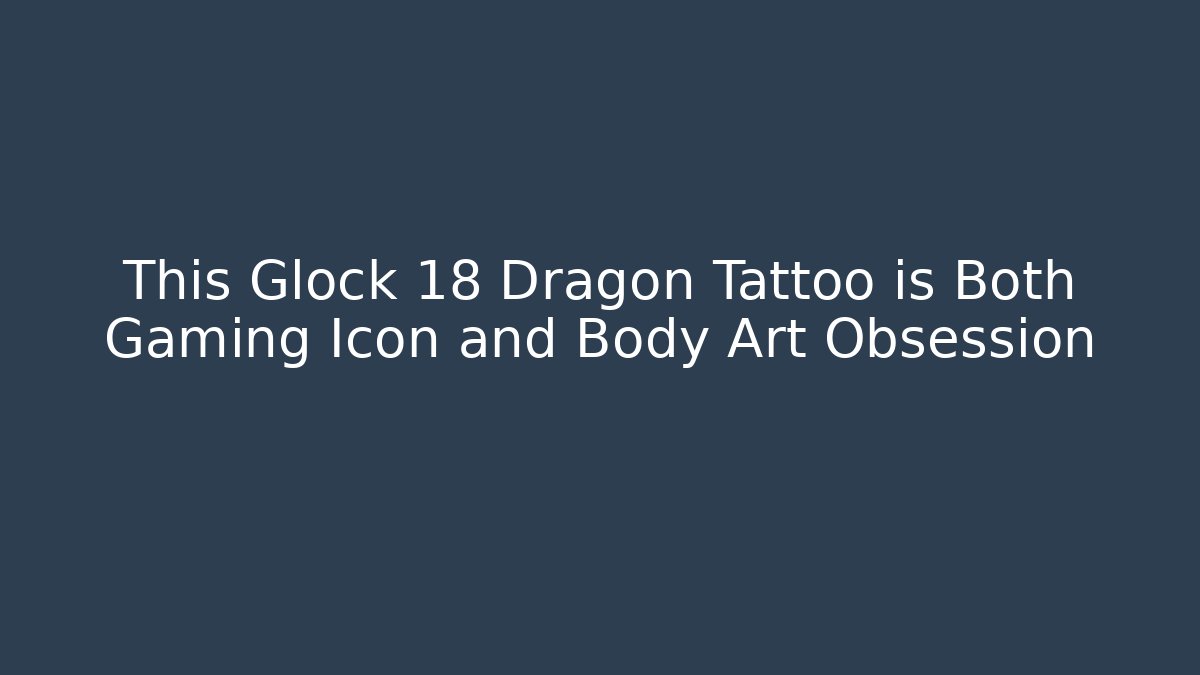This Glock 18 Dragon Tattoo is Both Gaming Icon and Body Art Obsession