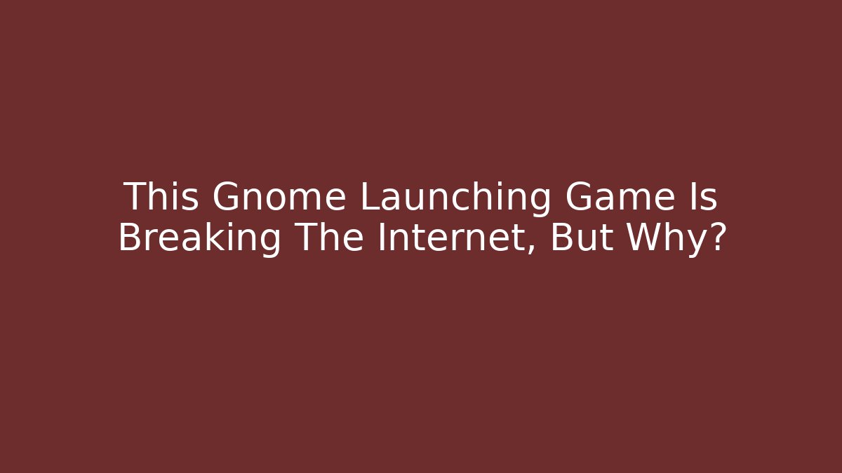 This Gnome Launching Game Is Breaking The Internet, But Why?