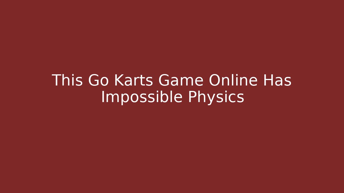 This Go Karts Game Online Has Impossible Physics - Critter Realm