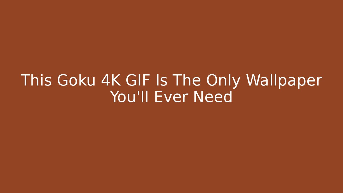 This Goku 4K GIF Is The Only Wallpaper You'll Ever Need