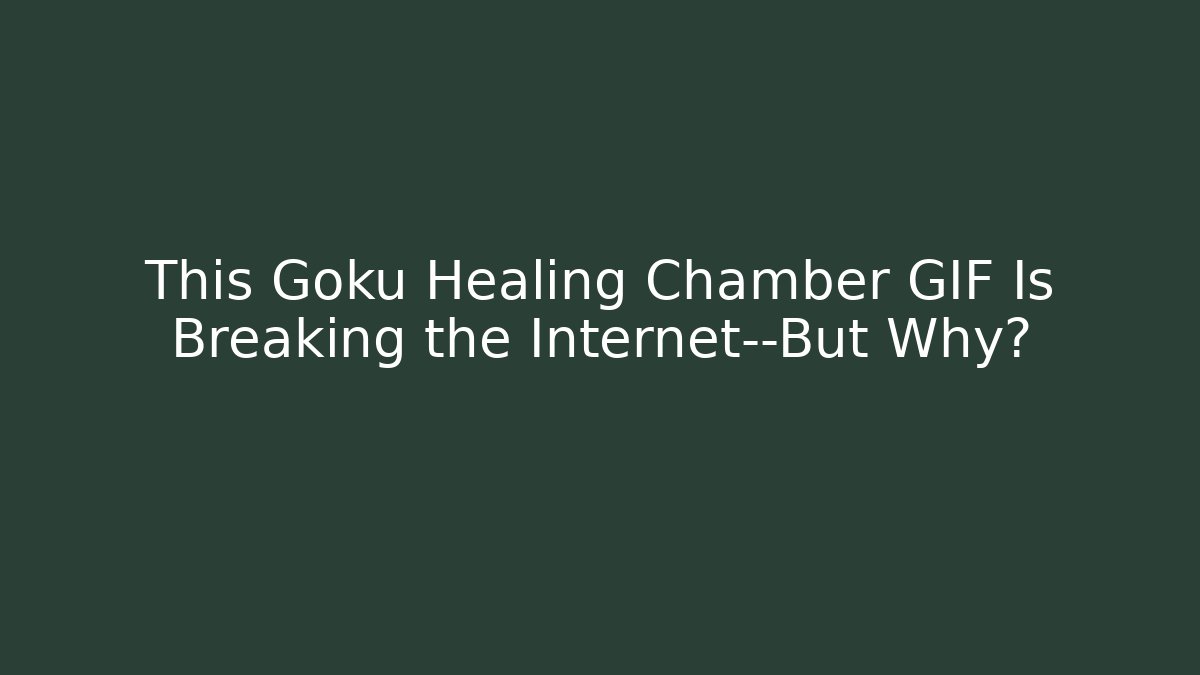 This Goku Healing Chamber GIF Is Breaking the Internet—But Why? - Critter Realm