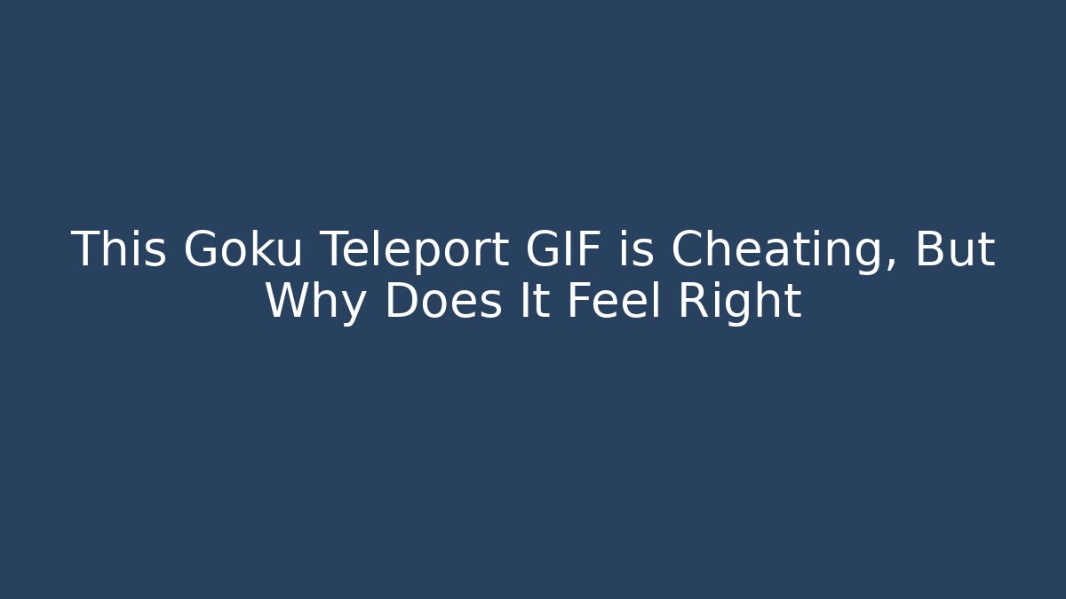 This Goku Teleport GIF is Cheating, But Why Does It Feel Right