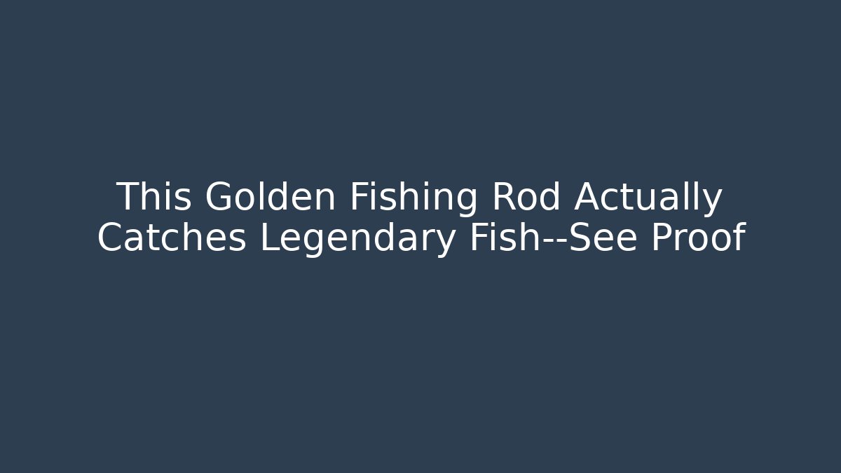 This Golden Fishing Rod Actually Catches Legendary Fish—See Proof