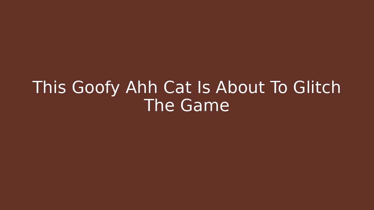 This Goofy Ahh Cat Is About To Glitch The Game