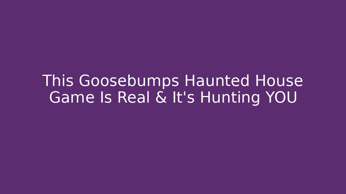 This Goosebumps Haunted House Game Is Real & It’s Hunting YOU