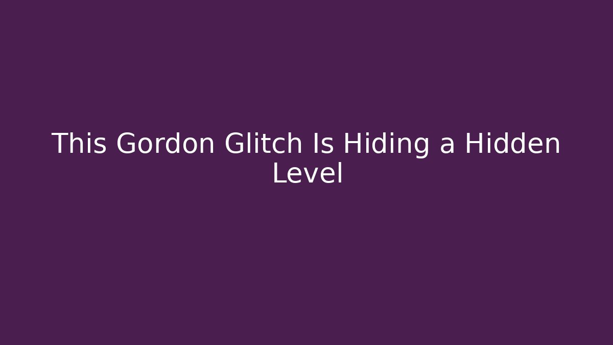This Gordon Glitch Is Hiding a Hidden Level