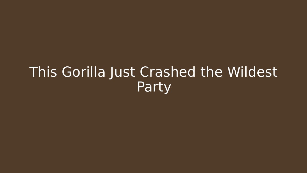 This Gorilla Just Crashed the Wildest Party