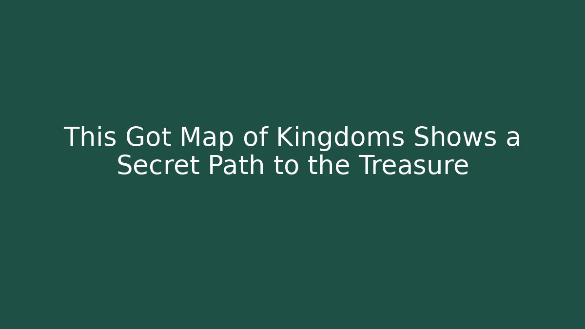 This Got Map of Kingdoms Shows a Secret Path to the Treasure
