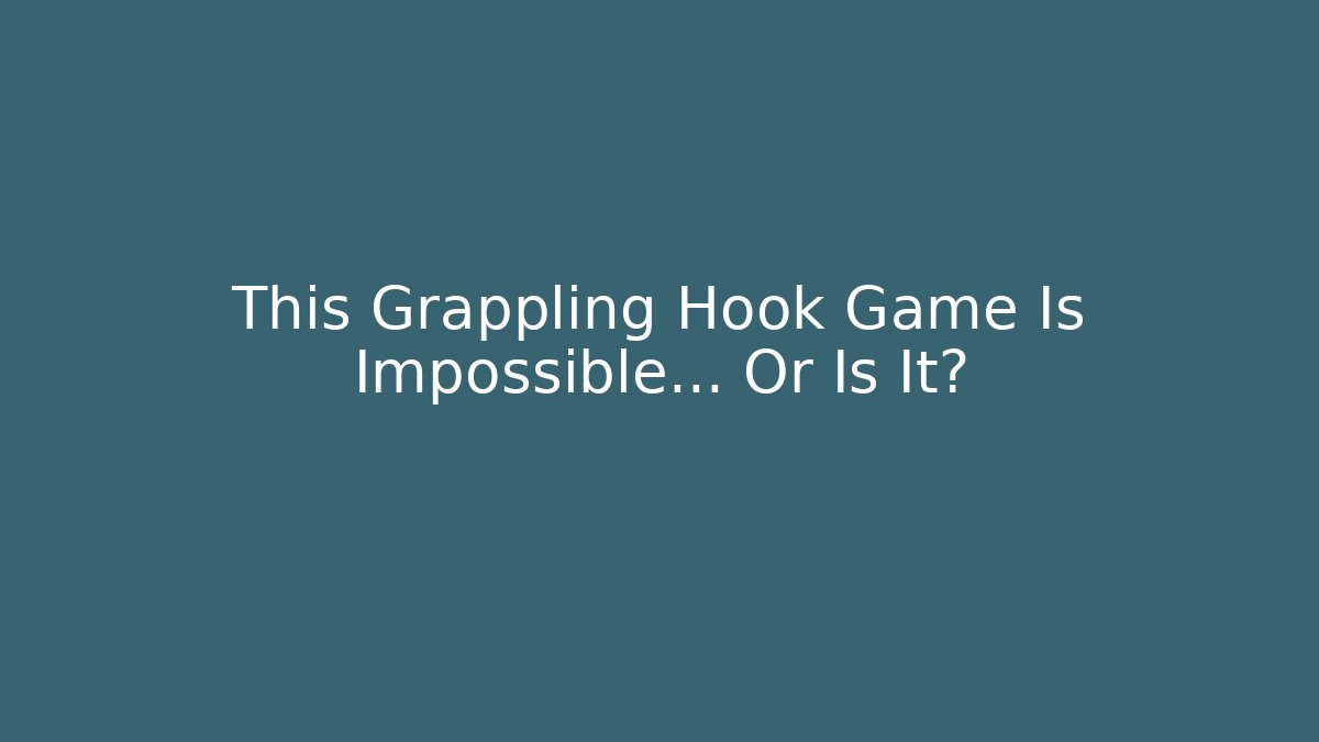 This Grappling Hook Game Is Impossible… Or Is It?