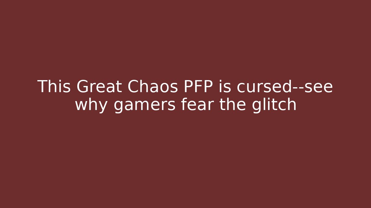 This Great Chaos PFP is cursed—see why gamers fear the glitch