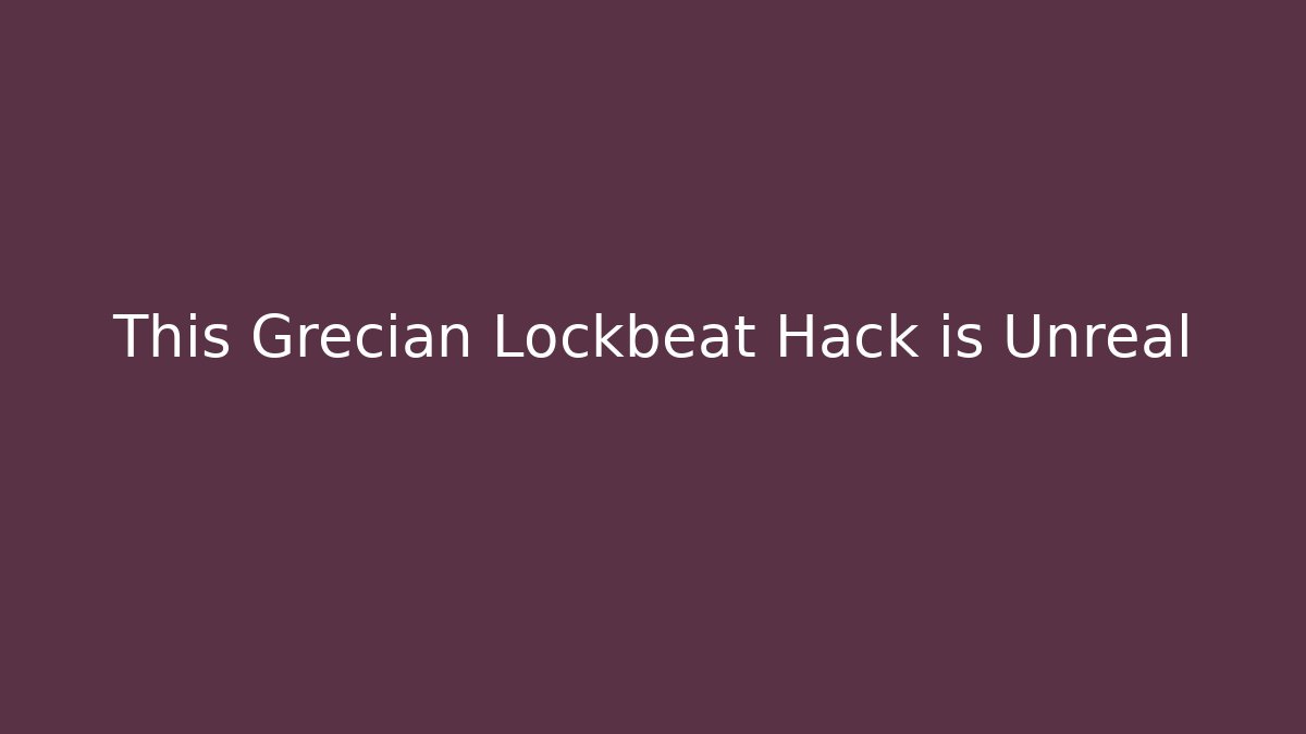 This Grecian Lockbeat Hack is Unreal