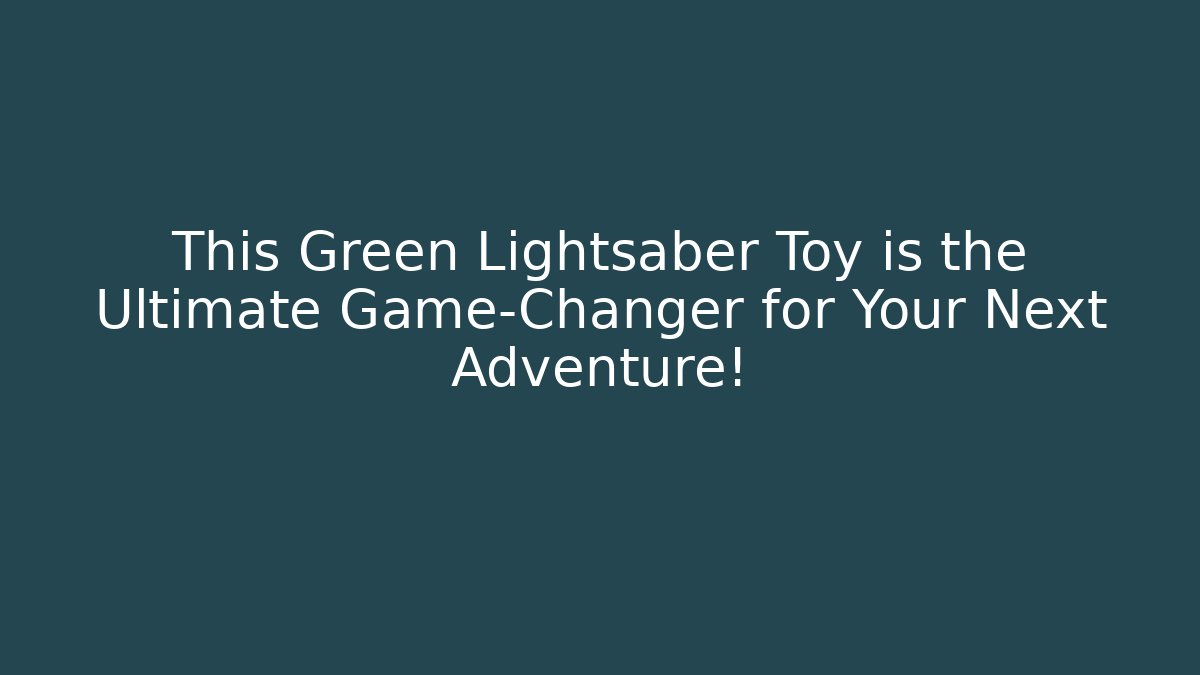 This Green Lightsaber Toy is the Ultimate Game-Changer for Your Next Adventure!