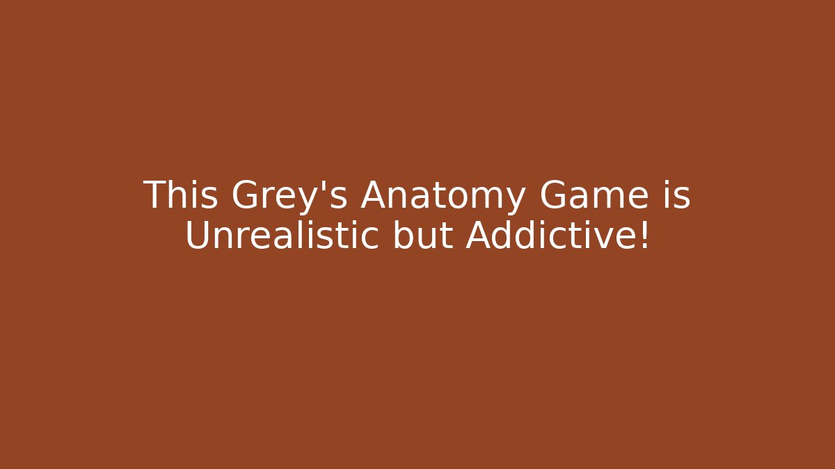 This Grey's Anatomy Game is Unrealistic but Addictive! - Critter Realm