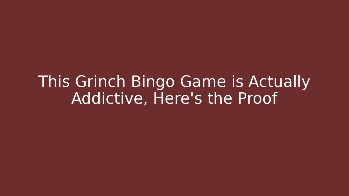 This Grinch Bingo Game is Actually Addictive, Here's the Proof - Critter Realm