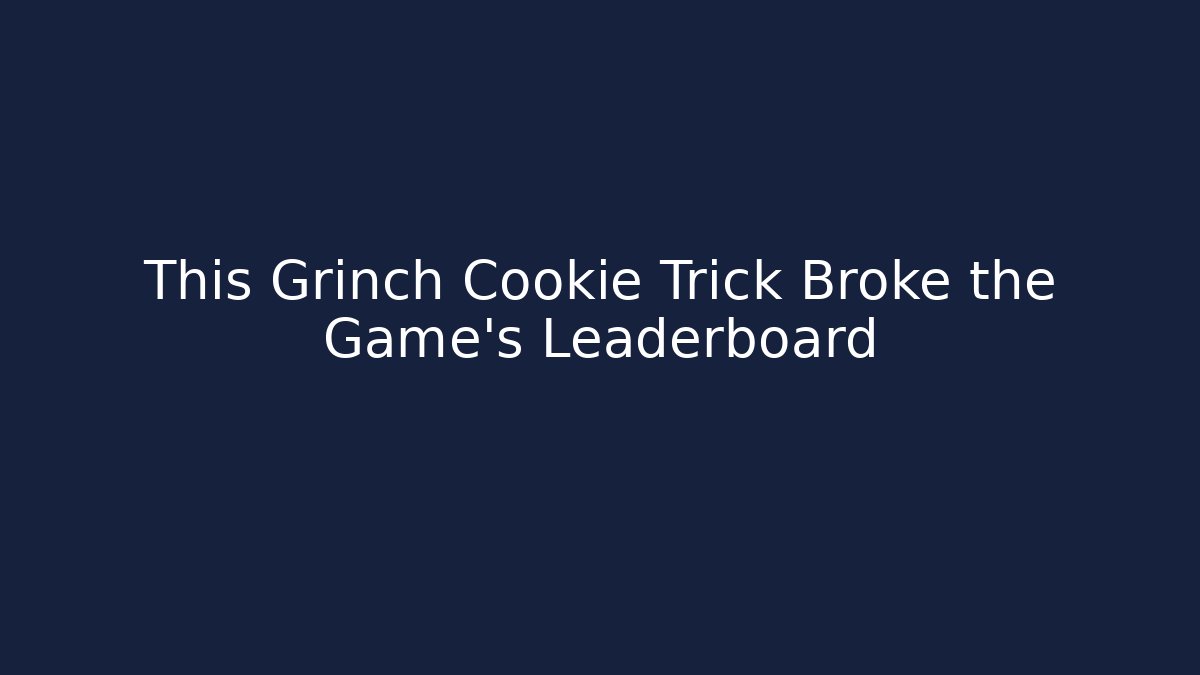 This Grinch Cookie Trick Broke the Game’s Leaderboard