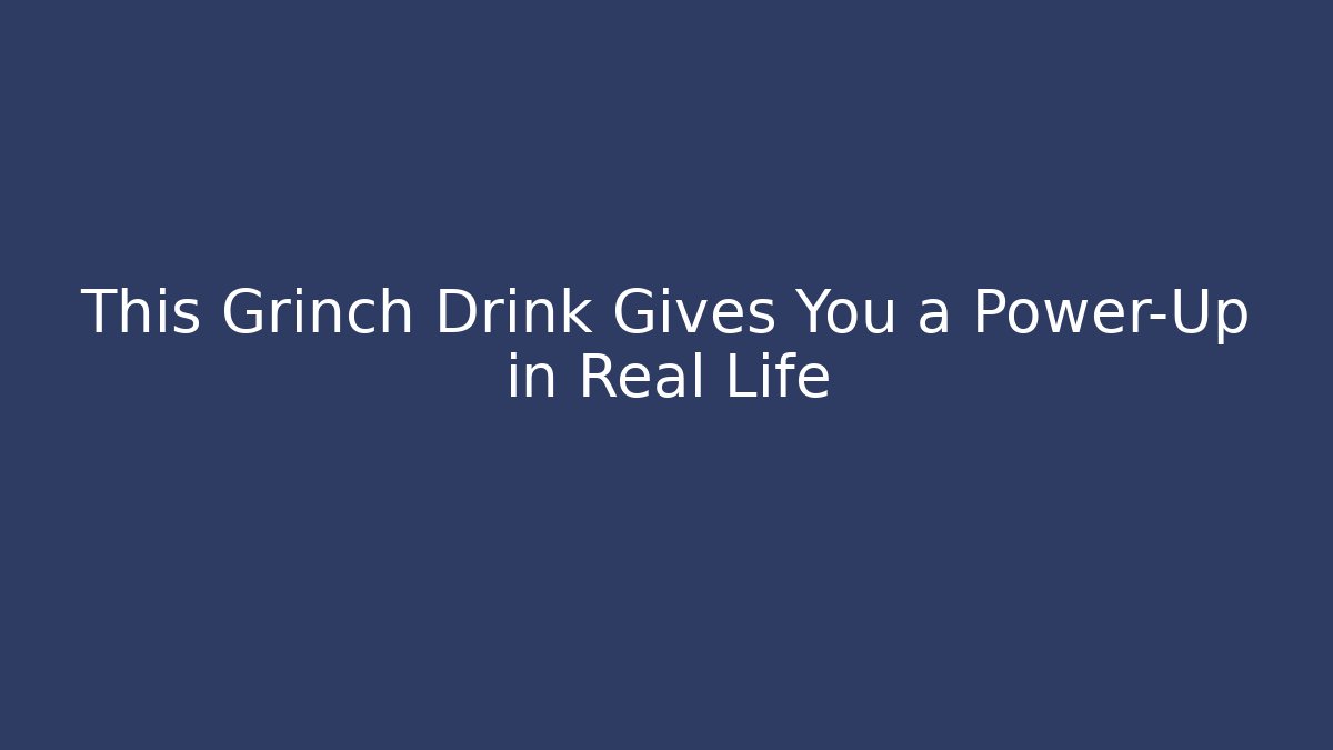 This Grinch Drink Gives You a Power-Up in Real Life