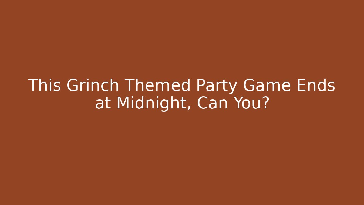 This Grinch Themed Party Game Ends at Midnight, Can You? - Critter Realm