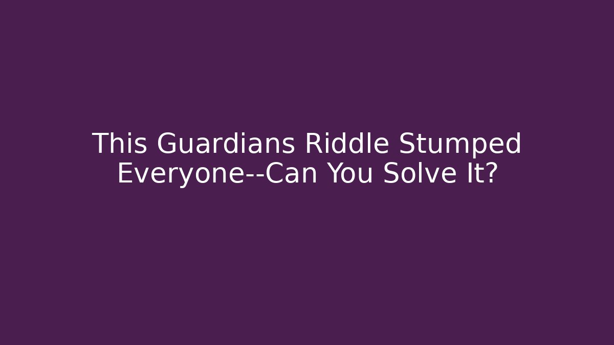 This Guardians Riddle Stumped Everyone—Can You Solve It? - Critter Realm